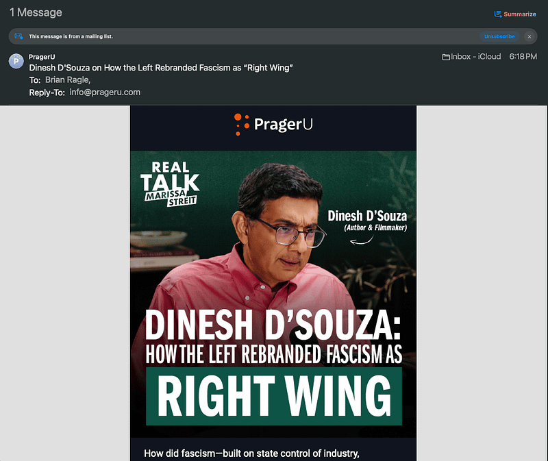 Email screenshot from PragerU with the subject “Dinesh D’Souza on How the Left Rebranded Fascism as ‘Right Wing.’” The email is addressed to Brian Ragle and sent from info@prageru.com at 6:18 PM. The main image features a banner for PragerU’s “Real Talk with Marissa Streit,” showing Dinesh D’Souza, labeled as “Author & Filmmaker,” wearing glasses and a red shirt. Large text reads: “Dinesh D’Souza: How the Left Rebranded Fascism as Right Wing.” A short excerpt below begins with “How did fascism —